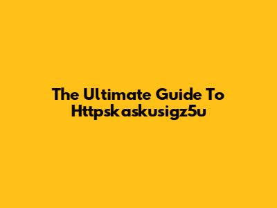 The Ultimate Guide To Httpskaskusigz5u