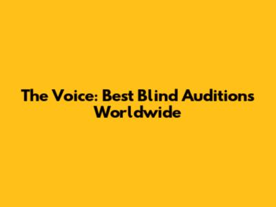 The Voice: Best Blind Auditions Worldwide