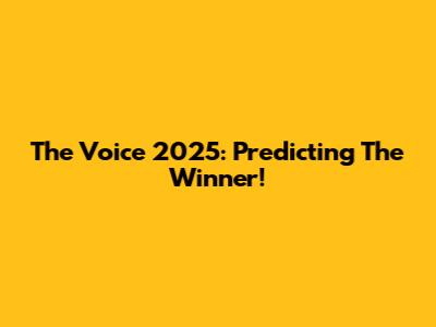 The Voice 2025: Predicting The Winner!