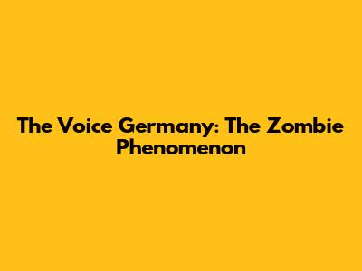 The Voice Germany: The Zombie Phenomenon