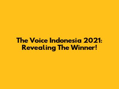 The Voice Indonesia 2021: Revealing The Winner!