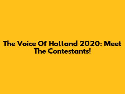 The Voice Of Holland 2020: Meet The Contestants!