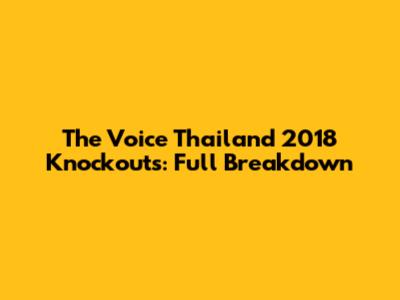 The Voice Thailand 2018 Knockouts: Full Breakdown