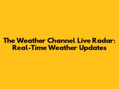 The Weather Channel Live Radar: Real-Time Weather Updates