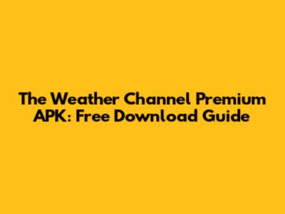 The Weather Channel Premium APK: Free Download Guide