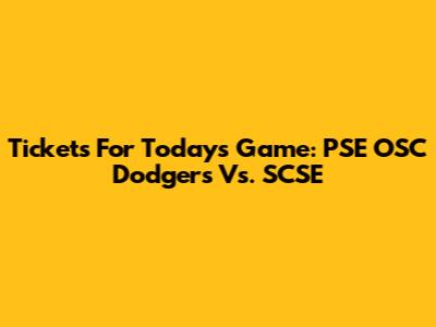 Tickets For Today's Game: PSE OSC Dodgers Vs. SCSE