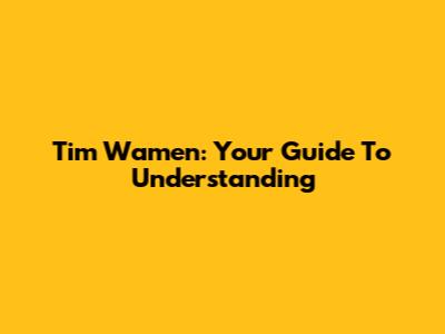 Tim Wamen: Your Guide To Understanding