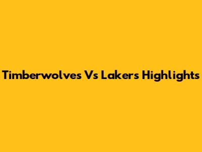 Timberwolves Vs Lakers Highlights