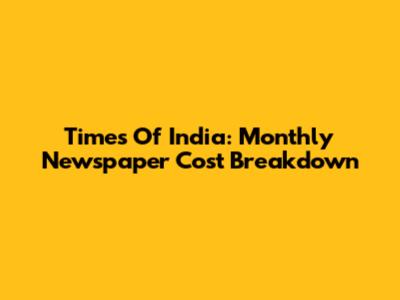Times Of India: Monthly Newspaper Cost Breakdown