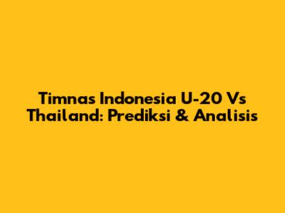 Timnas Indonesia U-20 Vs Thailand: Prediksi & Analisis