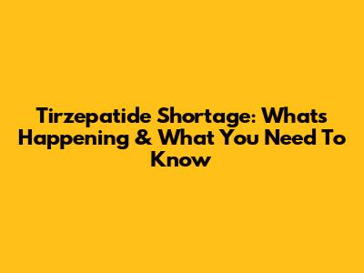 Tirzepatide Shortage: What's Happening & What You Need To Know