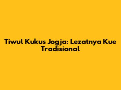Tiwul Kukus Jogja: Lezatnya Kue Tradisional
