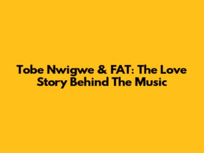 Tobe Nwigwe & FAT: The Love Story Behind The Music