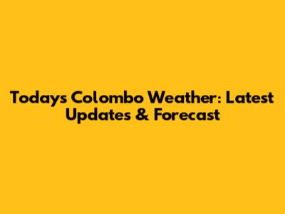 Today's Colombo Weather: Latest Updates & Forecast