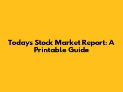 Today's Stock Market Report: A Printable Guide