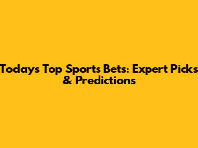 Today's Top Sports Bets: Expert Picks & Predictions
