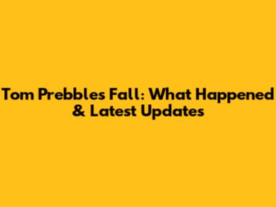 Tom Prebble's Fall: What Happened & Latest Updates