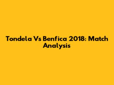 Tondela Vs Benfica 2018: Match Analysis
