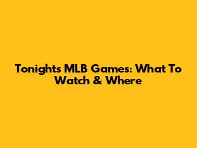 Tonight's MLB Games: What To Watch & Where