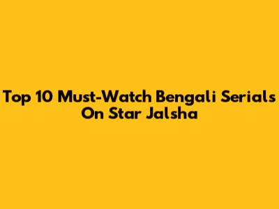 Top 10 Must-Watch Bengali Serials On Star Jalsha