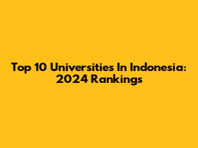 Top 10 Universities In Indonesia: 2024 Rankings