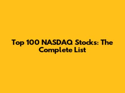 Top 100 NASDAQ Stocks: The Complete List