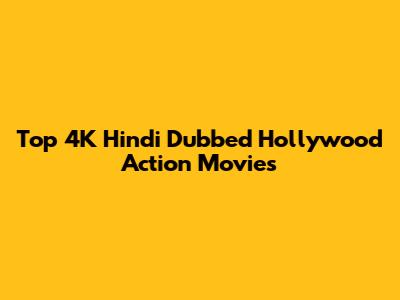 Top 4K Hindi Dubbed Hollywood Action Movies