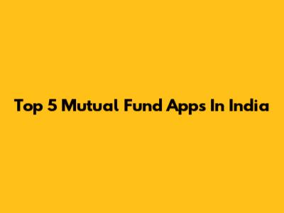Top 5 Mutual Fund Apps In India