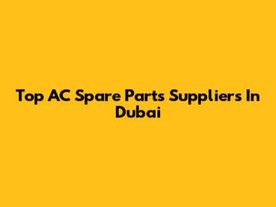 Top AC Spare Parts Suppliers In Dubai