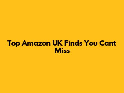 Top Amazon UK Finds You Can't Miss