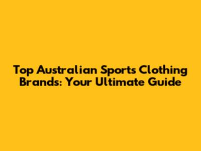 Top Australian Sports Clothing Brands: Your Ultimate Guide