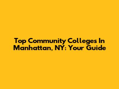 Top Community Colleges In Manhattan, NY: Your Guide