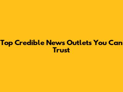 Top Credible News Outlets You Can Trust
