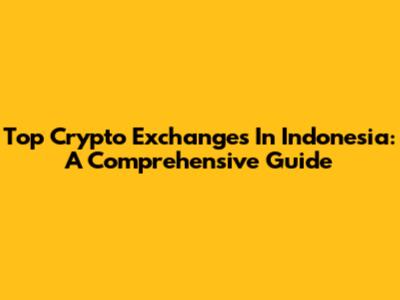 Top Crypto Exchanges In Indonesia: A Comprehensive Guide