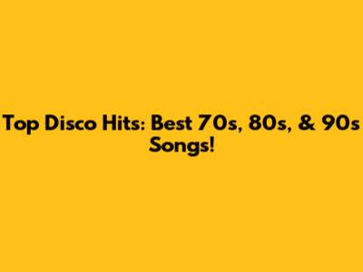 Top Disco Hits: Best 70s, 80s, & 90s Songs!