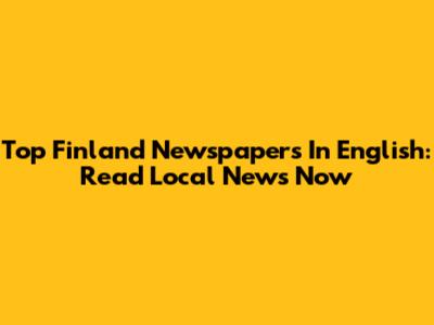Top Finland Newspapers In English: Read Local News Now