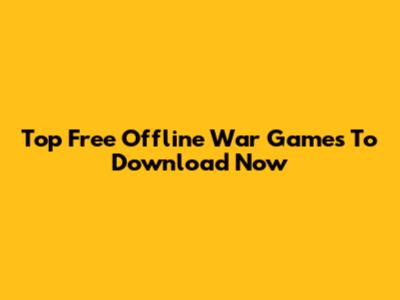 Top Free Offline War Games To Download Now
