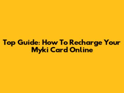 Top Guide: How To Recharge Your Myki Card Online