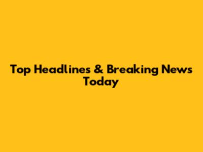 Top Headlines & Breaking News Today