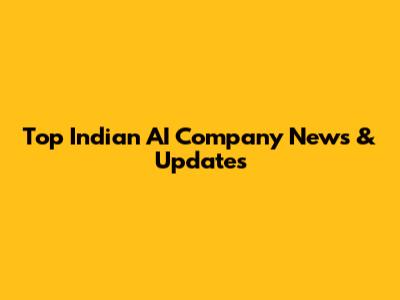 Top Indian AI Company News & Updates