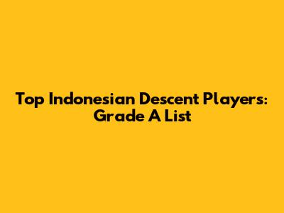 Top Indonesian Descent Players: Grade A List