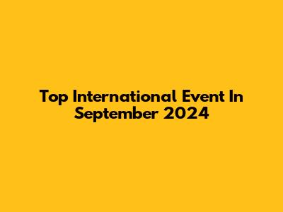 Top International Event In September 2024