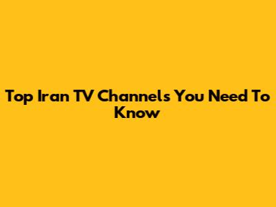 Top Iran TV Channels You Need To Know