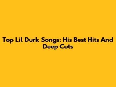 Top Lil Durk Songs: His Best Hits And Deep Cuts