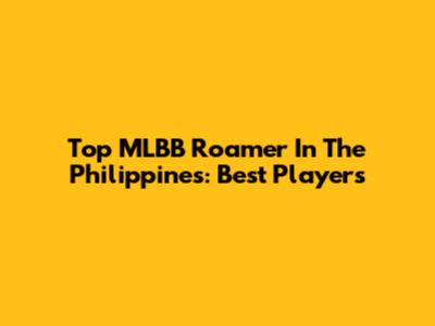 Top MLBB Roamer In The Philippines: Best Players