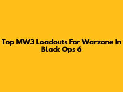Top MW3 Loadouts For Warzone In Black Ops 6