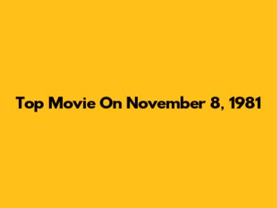 Top Movie On November 8, 1981