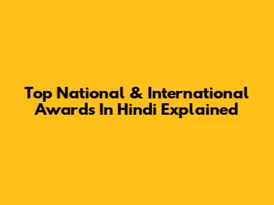 Top National & International Awards In Hindi Explained