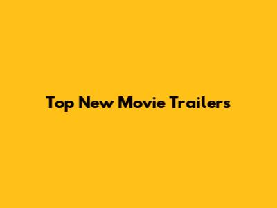 Top New Movie Trailers