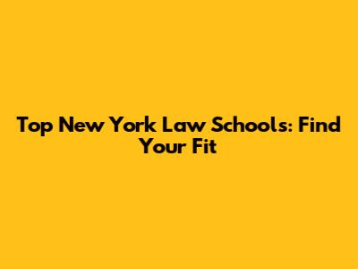 Top New York Law Schools: Find Your Fit